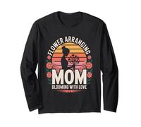 Flower Arranging Mom Blooming with Love Long Sleeve T-Shirt