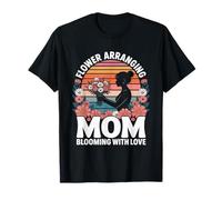 Flower Arranging Mom Blooming with Love T-Shirt