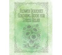 Flower Bouquet Coloring Book for Adults: Beautiful Floral Arrangements for Stress Relief and Relaxation