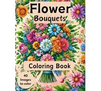 Flower Bouquets & Botanical Art: A Beautiful Floral Coloring Book for Relaxation