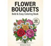 Flower Bouquets Coloring Book for Adults and Seniors: 50 Bold and Easy Large Print Floral Designs with Thick Lines: Simple Floral Coloring Book with ... and Relaxing Easy Flowers for Beginners