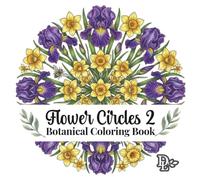 Flower Circles 2 Botanical Coloring Book: Relaxing Nature Patterns Featuring Floral Mandalas, Woodland Animals, and Garden Designs for Stress Relief and Creativity (Beautiful Flower Coloring Books)