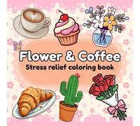 Flower & Coffee Adult Coloring Book: Coloring book for adults and teens, Simple design for relaxation, Featuring a variety of flowers, drinks, cake and pastries