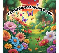 Flower Coloring Book: Bloom & Color: A Wholesome Flower Coloring Adventure for Kids