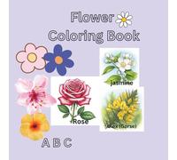 Flower Coloring Book: “Educational with Beautiful Flowers from A-Z” “Learn Flower Names While Coloring for Ages 3-12”