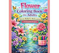 Flower Coloring Book for Adults: Stress Relief & Relaxation | 28 Beautiful Floral Designs for Mindfulness and Creativity