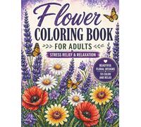 Flower Coloring Book for Adults: Stress Relief & Relaxation: Beautiful Floral Designs for Mindfulness and Creativity (Coloring Books by Nanja Holland)