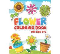 Flower coloring book for kids 2-4 years: 50 over individual flowers, Sunflowers, Daisies, Tulips, Lilies, Roses and More!: Flower Coloring Book for ... Beginners, Kids, Children and Pre-schoolers