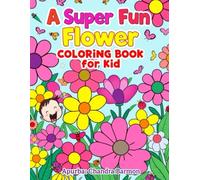 Flower Coloring Book for Kids: A Kids’ Flower Adventure: Exploring Nature's Beauty Through Fun Coloring Pages