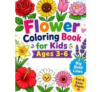Flower Coloring Book for Kids Ages 3-6: Cute and Simple Floral Coloring Pages with Big Bold Lines for School students ,Preschoolers, Toddlers, and Kindergarten Children