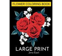 Flower Coloring Book - Large Print | 50 Beautiful, Easy, Simple and Bold Design Relaxing For Adults, Seniors, Beginners Men and Women: Large Print ... and Stress Reliving Floral Coloring Book