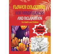 FLOWER COLOURING FOR MINDFULNESS AND RELAXATION LARGE PRINT