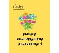 Flower Colouring For Relaxation: Colouring Book of 24 flowers, for everyone.