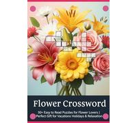 Flower Crossword: 50+ Easy to Read Puzzles for Flower Lovers | 6x9 Inches, 120 Pages | Perfect Gift for Vacations, Holidays & Relaxation