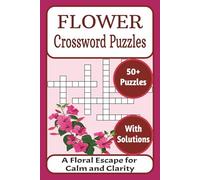 Flower Crossword Puzzles: A Peaceful Escape into the World of Blooms and Botany to Relax, Boost Vocabulary, and Keep the Mind Sharp for Adults, Gardeners, and Plant Lovers
