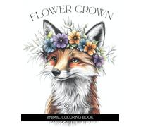 Flower Crown Animals, a Whimsical Coloring Book Activity for Kids, Teens, Adults & Seniors: Nice Botanical and Simple Nature Scenes with Cute Kawaii ... Art Therapy on Easy Jumbo One-Sided Pages