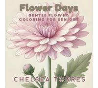 Flower Days: Gentle Flower Coloring for Seniors (Gentle Creativity)