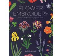 Flower Embroidery : Over 100 Floral Motifs and Projects to Create