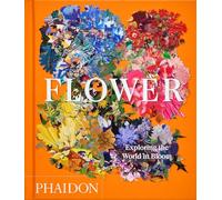 Flower: Exploring the World in Bloom (Phaidon Compacts)