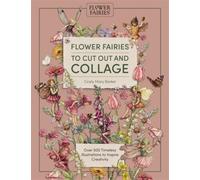 Flower Fairies to Cut out and Collage : Over 500 Timeless Illustrations to Inspire Creativity