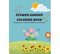Flower Garden Coloring Book: A Blooming Collection of Relaxing Floral Designs for Stress Relief and Joy