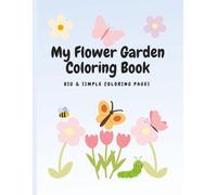 Flower Garden Coloring Book: Bold and Simple Pages, Easy and Big Designs Featuring Flowers, Butterflies, Ladybugs and More