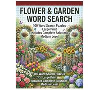 Flower & Garden Word Search: 100 Large Print Medium Level Word Search Puzzles for Adults, Seniors, and Nature Enthusiasts (The Senior Gardener Puzzle Collection)