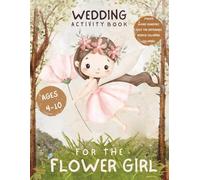 Flower Girl Activity Book - A Special Gift From the Bride: Wedding Coloring and Puzzles for Ages 4-10