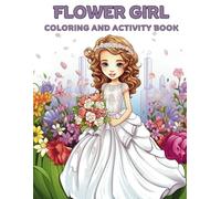 Flower Girl Coloring and Activity Book: A magical journey of the Flower Girl at the dream wedding