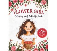 Flower Girl Coloring and Activity Book: Fun and Educational Wedding Day Book with 100 Activity Pages (Wedding Activity Book for Kids)