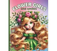 Flower Girls ans Smiles Coloring Book: 30 pages of flowergirls in their prettiest dresses and warmest smiles