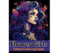 Flower Girls Tattoo Coloring book: A Bold and Beautiful Tattoo Coloring Book Featuring Floral Women, Sugar Skulls, and Artistic Ink Designs for Adults