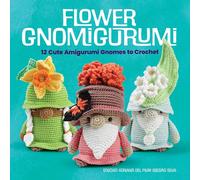 Flower Gnomigurumi : 12 Cute Amigurumi Gnomes to Crochet