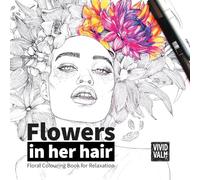 Flower in her hair: Floral Colouring Book for Relaxation