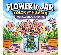 Flower in Jar Color by Number for Alcohol Markers: Bold & Easy, Beautiful Flower in Jar Designs for Adults and Teens