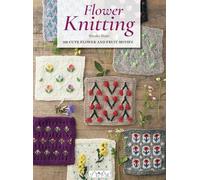 Flower Knitting: 100 Cute Flower and Fruit Motifs