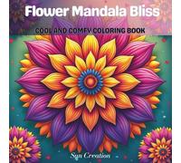 Flower Mandala Bliss : Coloring Book for Adults and Teens Featuring Mindful Flower Mandala for Relaxation and Stress Relief (Cool and Comfy Coloring Book)