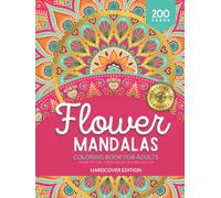 Flower Mandala Coloring Book for Adults: Advanced Mandala Coloring Book | Hours of Fun, Stress Relief and Relaxation, 200 Pages of Unique and High ... Pages - Color As Therapy | HARDCOVER EDITION