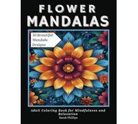 Flower Mandala Coloring Book for Adults: Relaxing Floral Designs for Mindfulness and Stress Relief | Perfect for Teenagers and Adults: 50 Beautiful ... Designs (Mandala Adult Coloring Books)