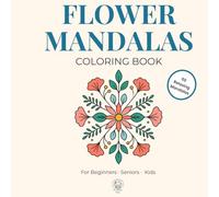 Flower Mandala: Coloring Book . For Beginners, Seniors, Kids
