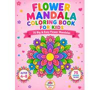 Flower Mandala Coloring Book for Kids: 75 Big & Easy Flower Mandalas
