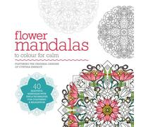 Flower Mandalas: 40 Beautiful Mandalas with Tips & Techniques for Colouring & Relaxation