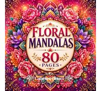 Flower Mandalas Coloring Book: 80 Beautiful Floral Mandalas for Relaxation, Stress Relief, Creativity, and Mindfulness