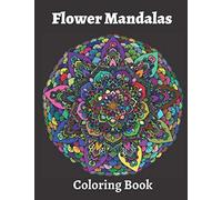 Flower Mandalas Coloring Book: Relaxing Coloring Book for Adults . Flower Mandalas Design to Relieve Stress and Anxiety