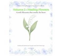 Flower Meanings Coloring Book for Adults: Volume 2: Healing Flowers