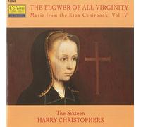 Flower of All Virginity - Music from the Eton Choirbook, Vol 4 /The Sixteen · Christophers