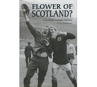 Flower of Scotland?: A Scottish Football Odyssey