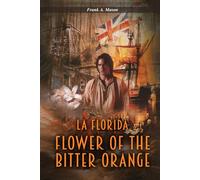 Flower of the Bitter Orange: A Novel of Florida in the American Revolution (Fletchers of Florida Series)