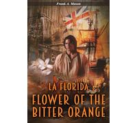 Flower of the Bitter Orange: A Novel of Florida in the American Revolution (Fletchers of Florida Series)