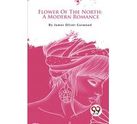 Flower of the North : A Modern Romance
